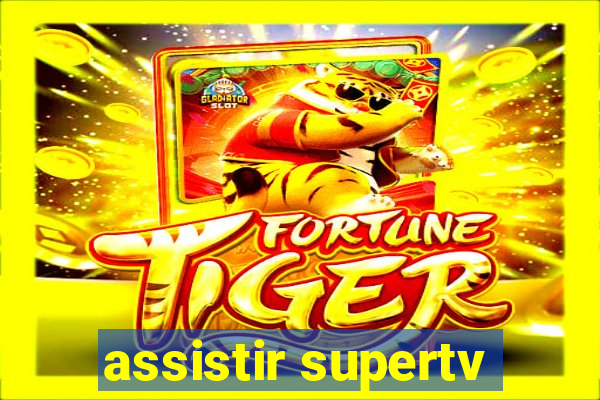 assistir supertv